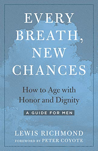 Every Breath, New Chances: How to Age with Honor and Dignity - A Guide for Men