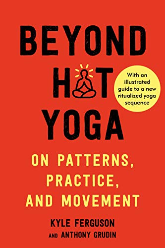 Beyond Hot Yoga: On Patterns, Practice, and Movement