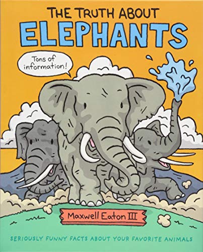 The Truth About Elephants: Seriously Funny Facts About Your Favorite Animals