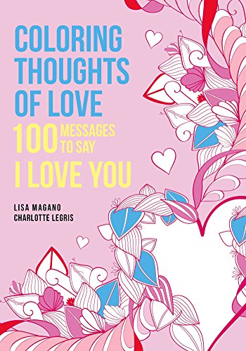 Coloring Thoughts of Love: 100 Messages to Say I Love You