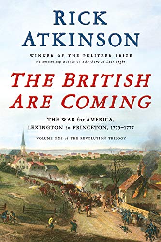 The British Are Coming: The War for America, Lexington to Princeton, 1775-1777 (The Revolution Trilogy, Volume 1)