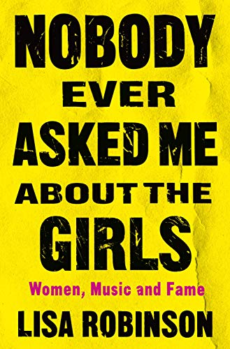 Nobody Ever Asked Me About the Girls: Women, Music and Fame