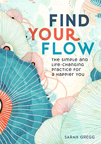 Find Your Flow: The Simple and Life-Changing Practice for a Happier You