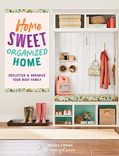 Home Sweet Organized Home: Declutter & Organize Your Busy Family (Inspiring Home, Bk. 3)