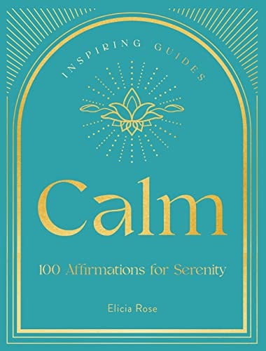 Calm: 100 Affirmations for Serenity (Inspiring Guides)
