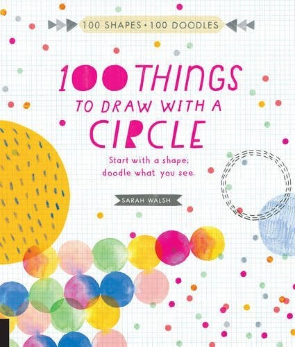 100 Things to Draw With a Circle (100 Shapes - 100 Doodles)