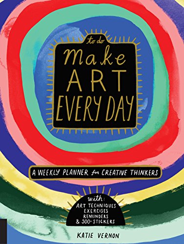 Make Art Every Day: A Weekly Planner for Creative Thinkers - With Art Techniques, Exercises, Reminders, and 500+ Stickers (To Do)