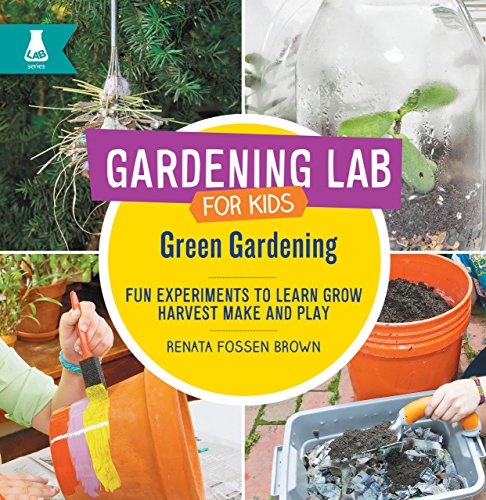 Green Gardening: Fun Experiments to Learn, Grow, Harvest, Make, and Play (Gardening Lab for Kids)