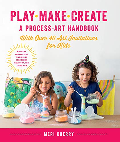 Play, Make, Create, A Process-Art Handbook: With over 40 Art Invitations for Kids