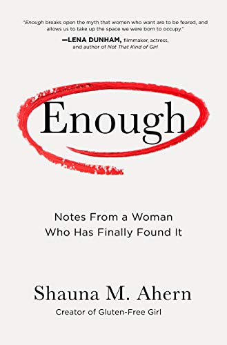 Enough: Notes From a Woman Who Has Finally Found It