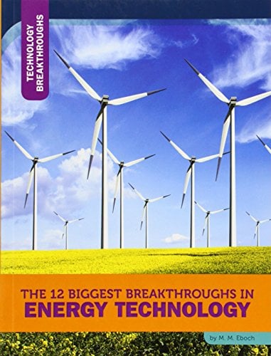 The 12 Biggest Breakthroughs in Energy Technology (Technology Breakthroughs)