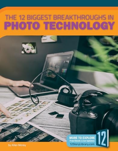 The 12 Biggest Breakthroughs in Photo Technology (Technology Breakthroughs II)