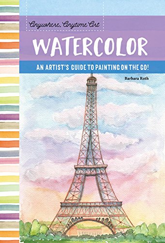 Watercolor: An Artist's Guide to Painting on the Go! (Anywhere, Anytime Art)
