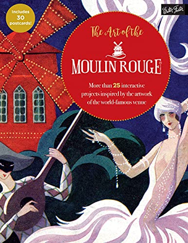The Art of the Moulin Rouge: More than 25 Interactive Projects Inspired by the Artwork of the World-Famous Venue