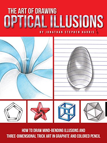 The Art of Drawing Optical Illusions: How to Draw Mind-Bending Illusions and Three-Dimensional Trick Art in Graphite and Colored Pencil