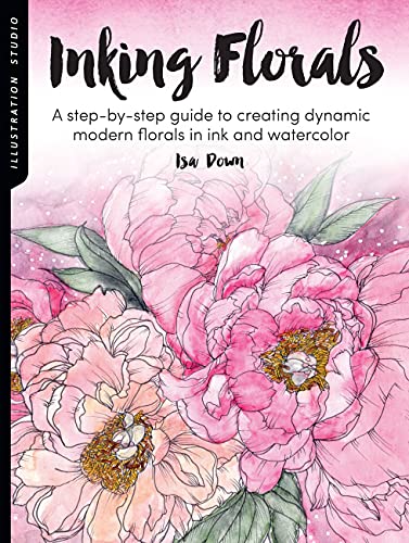Inking Florals: A Step-by-Step Guide to Creating Dynamic Modern Florals in Ink and Watercolor (Illustration Studio)