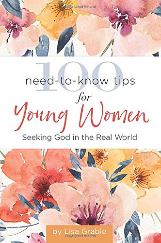 100 Need-to-Know Tips for Young Women: Seeking God in the Real World