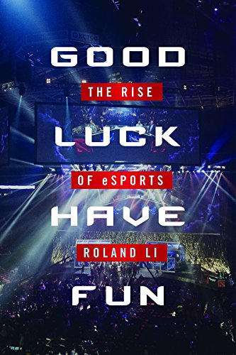 Good Luck Have Fun: The Rise of eSports