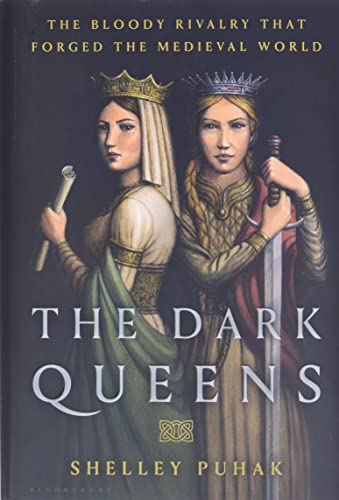 The Dark Queens: The Bloody Rivalry That Forged the Medieval World