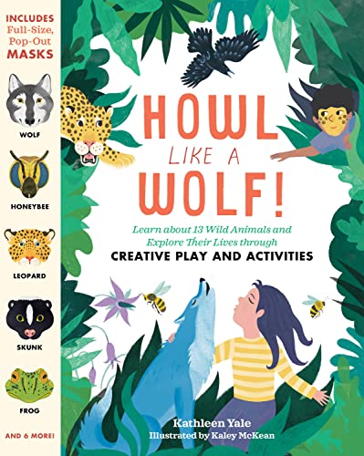 Howl like a Wolf: Learn about 13 Wild Animals and Explore Their Lives through Creative Play and Activities