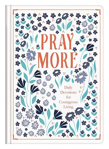 Pray More: Daily Devotions for Courageous Living