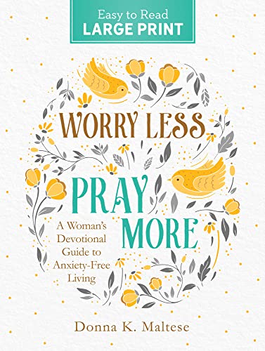 Worry Less, Pray More: A Woman's Devotional Guide to Anxiety-Free Living (Large Print)