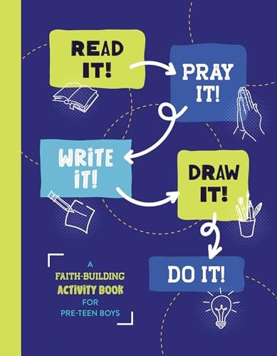 Read It! Pray It! Write It! Draw It! Do It! A Faith-Building Activity Book for Pre-Teen Boys