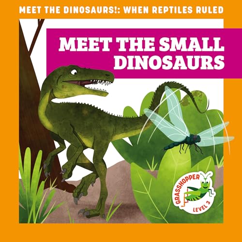 Meet the Small Dinosaurs (Meet the Dinosaurs, Grasshopper, Level 3)