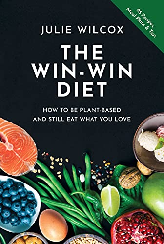 The Win-Win Diet: How to Be Plant-Based and Still Eat What You Love