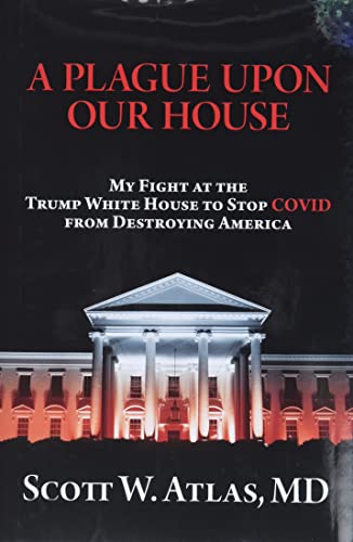 A Plague Upon Our House: My Fight at the Trump White House to Stop COVID From Destroying America