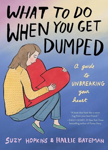 What to Do When You Get Dumped: A Guide to Unbreaking Your Heart