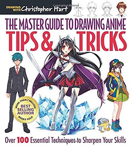 The Master Guide to Drawing Anime: Tips & Tricks: Over 100 Essential Techniques to Sharpen Your Skills