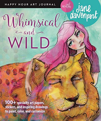 Whimsical and Wild (Happy Hour Art Journal)