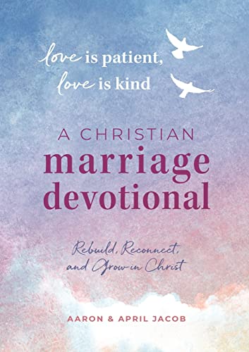 Love is Patient, Love is Kind: A Christian Marriage Devotional: Rebuild, Reconnect, and Grow in Christ