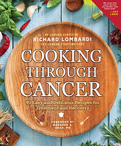 Cooking Through Cancer: 90 Easy and Delicious Recipes for Treatment and Recovery