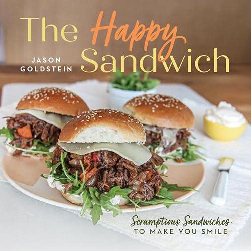 The Happy Sandwich: Scrumptious Sandwiches to Make You Smile