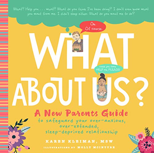 What About Us?: A New Parents Guide to Safeguarding Your Over-Anxious, Over-Extended, Sleep-Deprived Relationship