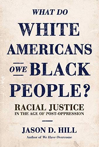 What Do White Americans Owe Black People: Racial Justice in the Age of Post-Oppression
