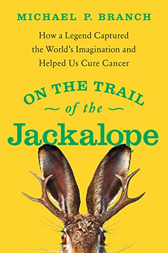 On the Trail of the Jackalope: How a Legend Captured the World's Imagination and Helped Us Cure Cancer