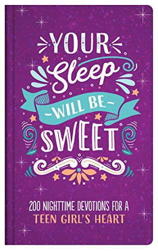 Your Sleep Will Be Sweet: 200 Nighttime Devotions for a Teen Girl's Heart