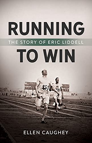 Running to Win: The Story of Eric Liddell (Men of Valor)