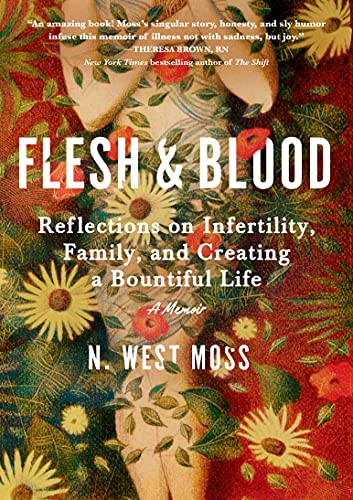 Flesh & Blood: Reflections on Infertility, Family, and Creating a Bountiful Life - A Memoir