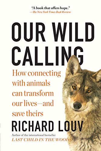 Our Wild Calling: How Connecting with Animals Can Transform Our Lives - and Save Theirs