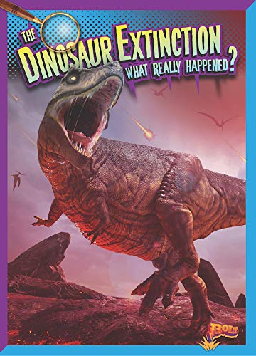 The Dinosaur Extinction: What Really Happened? (History's Mysteries)