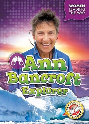 Ann Bancroft: Explorer (Women Leading the Way, Blastoff! Readers, Level 2)