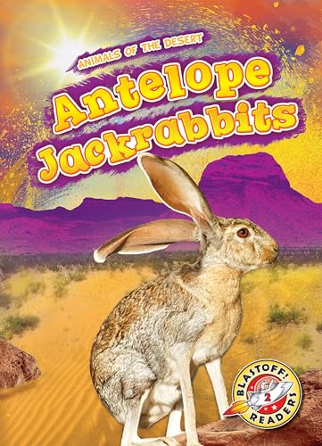 Antelope Jackrabbits (Animals of the Desert, Blastoff! Readers, Level 2)