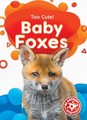 Baby Foxes (Too Cute, Blastoff! Beginners)