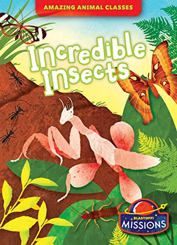 Incredible Insects (Amazing Animal Classes)
