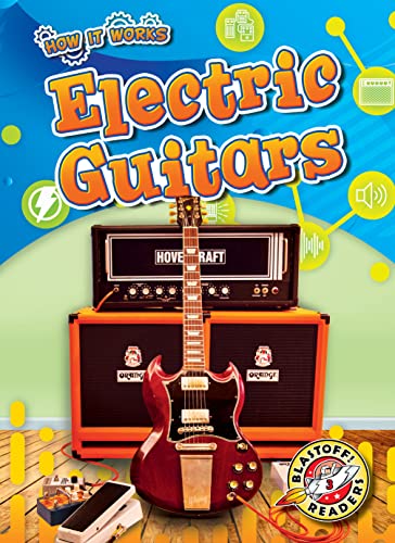 Electric Guitars (How It Works, Blastoff Readers, Level 3)