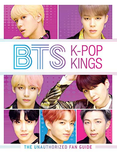 BTS K-pop Kings: The Unauthorized Fan Guide